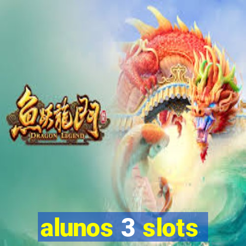 alunos 3 slots